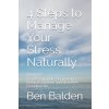 4 Steps to Manage Your Stress Naturally: How to Enjoy Life Again Using Natural Solutions and doTERRA Essential Oils (Ben Balden)(Brožovaná)