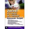 Zdraví je v hlavě, ne v lékárně - Alexander Svijaš