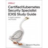 Certified Kubernetes Security Specialist (CKS) Study Guide (Benjamin Muschko)(Brožovaná)