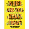 Where Are You Really From?