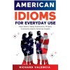 American Idioms for Everyday Use (Richard Valencia)(Pevná)