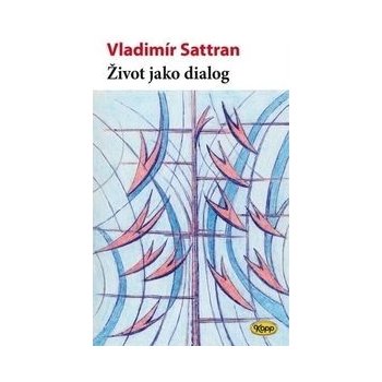 Život jako dialog - Vladimír Sattran