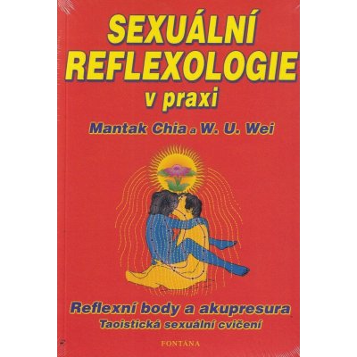 SEXUÁLNÍ REFLEXOLOGIE V PRAXI - Mantak Chia, W.U.Wei