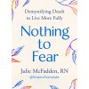 Nothing to Fear: Demystifying Death to Live More Fully (McFadden Julie)