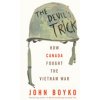 The Devil's Trick: How Canada Fought the Vietnam War (Boyko John)