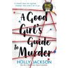 A Good Girl's Guide to Murder - Holly Jackson