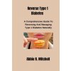 Reverse Type 1 Diabetes (Abbie R. Mitchell)(Brožovaná)