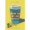 How to be an Adult