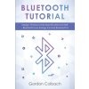 Bluetooth Tutorial: Design, Protocol and Specifications for BLE - Bluetooth Low Energy 4.0 and Bluetooth 5 (Gordon Colbach)(Brožovaná)