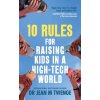 10 Rules for Raising Kids in a High-Tech World - Jean Twenge