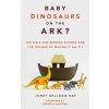 Baby Dinosaurs on the Ark? (Janet Kellogg Ray,Deborah Haarsma)(Brožovaná)