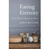 Eating Eternity: Food, Art and Literature in France (John Baxter)()