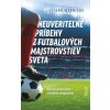 Neuveriteľné príbehy z futbalových majstrovstiev sveta