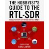 The Hobbyist's Guide to the RTL-SDR: Really Cheap Software Defined Radio (MR Carl Laufer)(Brožovaná)