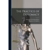 The Practice of Diplomacy (Alexander Frederick B. Whyte)(Brožovaná)