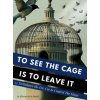 To See the Cage is to Leave It - 25 Techniques the Few Use to Control the Many