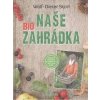 Naše biozahrádka - Wolf-Dieter Storl