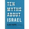 Ten Myths about Israel (Pappe Ilan)