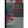 Everyday Spanish, Easy Spanish Conversation: Seventy-Five Topics of Spanish Life, with Notes, Grammar Help, Full Translations, and Pronunciation Print (Philip Schuyler Allen)(Brožovaná)