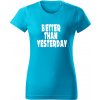 T-ričko Better than yesterday dámske tričko Farba trička: Žltá, Farba potlače: Biela, Veľkosť: XXL