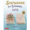 Soapmaking for Beginners: 100% Pure Soaps to Make at Home (45 All-Natural Soap Recipes) (Ayako Umehara)(Pevná)