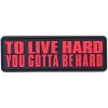 WARAGOD Nášivka 3D To Live Hard, You Gotta Be hard 8.5x2.75cm