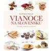 Vianoce na Slovensku. Recepty, tradície a zvyklosti (Zora Mintalová Zubercová)