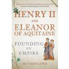Henry II and Eleanor of Aquitaine: Founding an Empire (Lewis Matthew)