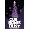 Our Bones Dust