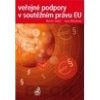 Veřejné podpory v soutěžním právu EU - Martin Janků Jana Mikušová
