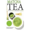 Matcha Tea: How this Super-Tea will make you Unstoppable