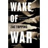 Wake of War - Zac Topping