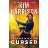Trouble with the Cursed - Kim Harrison