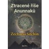 Ztracené říše Anunnaků - Zecharia Sitchin
