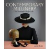 Contemporary Millinery: Hat Design and Construction