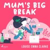 Mum's Big Break (EN) - Louise Emma Clarke