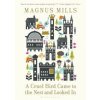 A Cruel Bird Came to the Nest and Looked In - Magnus Mills, Bloomsbury Publishing PLC