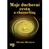 Moje duchovní cesta a channeling