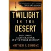 Twilight in the Desert - Matthew R. Simmons
