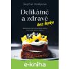 Delikátně a zdravě bez lepku - Dagmar Matějková