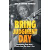 Bring Judgment Day: Reclaiming Lead Bellys Truths from Jim Crows Lies (Bernard Sheila Curran)