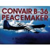 Convair B-36 Peacemaker:: A Photo Chronicle
