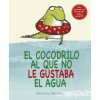 El cocodrilo al que no le gustaba el agua / The Crocodile Who Didn't Like Water (Gemma Merino)(Pevná)