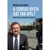 Miroslav Karas: A odkud bych asi tak byl?