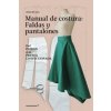 Manual de costura. Faldas y pantalones - Del patrón a la prenda a la prenda conf (ANNA DE LEO)(Brožovaná)
