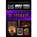 Život ve staletích - 15. století - Lexikon historie - Vlastimil Vondruška