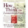How to Think Like da Vinci - Michael J. Gelb