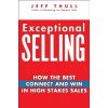 Exceptional Selling - How the Best Connect and Win in High Stakes Sales (Jeff Thull)(Pevná)