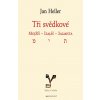 Tři svědkové. Mojžíš, Izaiáš, žalmista - Jan Heller