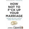 How Not to F*ck Up Your Marriage - James Sexton